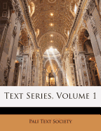 Text Series, Volume 1 - London England Pali Text Society (Creator), and Pali Text Society (Creator)