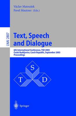 Text, Speech and Dialogue: 6th International Conference, Tsd 2003, Cesk Budejovice, Czech Republic, September 8-12, 2003, Proceedings - Matousek, Vaclav (Editor), and Mautner, Pavel (Editor)