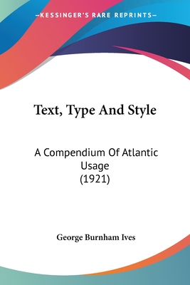 Text, Type And Style: A Compendium Of Atlantic Usage (1921) - Ives, George Burnham