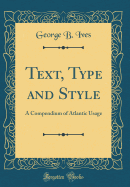 Text, Type and Style: A Compendium of Atlantic Usage (Classic Reprint)