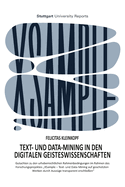 Text- und Data-Mining in den digitalen Geisteswissenschaften: Gutachten zu den urheberrechtlichen Rahmenbedingungen im Rahmen des Forschungsprojektes "XSample - Text- und Data-Mining auf geschtzten Werken durch Auszge transparent erschlieen"