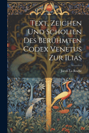 Text, Zeichen Und Scholien Des Beruhmten Codex Venetus Zur Ilias