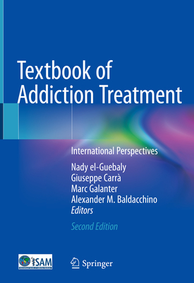 Textbook of Addiction Treatment: International Perspectives - El-Guebaly, Nady (Editor), and Carr, Giuseppe (Editor), and Galanter, Marc (Editor)