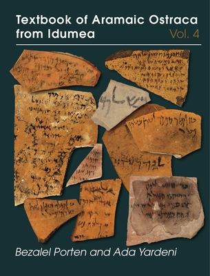 Textbook of Aramaic Ostraca from Idumea, Volume 4 - Porten, Bezalel, and Yardeni, Ada