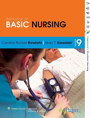 Textbook of Basic Nursing - Rosdahl, Caroline Bunker, RN, Bsn, Ma, and Kowalski, Mary T, RN, Ba, Bsn, Msn