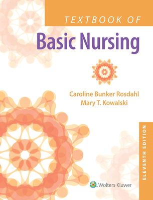 Textbook of Basic Nursing - Rosdahl, Caroline Bunker, RN, Bsn, Ma, and Kowalski, Mary T, RN, Ba, Bsn, Msn