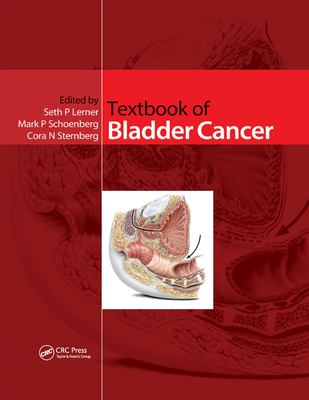 Textbook of Bladder Cancer - Lerner, Seth P. (Editor), and Schoenberg, Mark (Editor), and Sternberg, Cora (Editor)