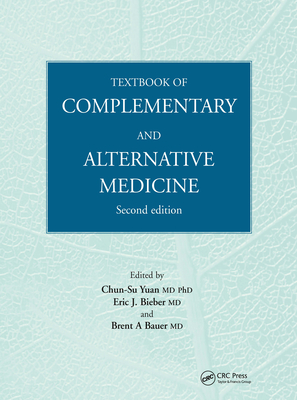 Textbook of Complementary and Alternative Medicine - Yuan, Chun-Su (Editor), and Bieber, Eric J, Dr., M.D. (Editor), and Bauer, Brent (Editor)