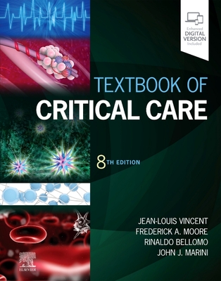 Textbook of Critical Care - Vincent, Jean-Louis, MD, PhD (Editor), and Moore, Frederick A, MD (Editor), and Bellomo, Rinaldo, MD, Fracp, Fccp (Editor)
