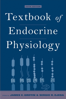 Textbook of Endocrine Physiology, 5th Edition - Griffin, James E, M.D. (Editor), and Ojeda, Sergio R, D.V.M. (Editor)