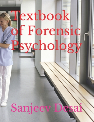 Textbook of Forensic Psychology - Yadav, Bishwa Nath, MD (Foreword by), and Desai, Sanjeev Ranjan, MD