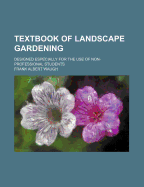 Textbook of Landscape Gardening: Designed Especially for the Use of Non-Professional Students (Classic Reprint)