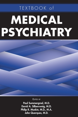 Textbook of Medical Psychiatry - Summergrad, Paul (Editor), and Silbersweig, David A (Editor), and Muskin, Philip R (Editor)