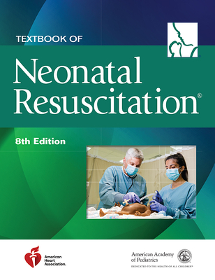 Textbook of Neonatal Resuscitation - American Academy of Pediatrics (Aap), and American Heart Association, and Weiner, Gary M, MD (Editor)