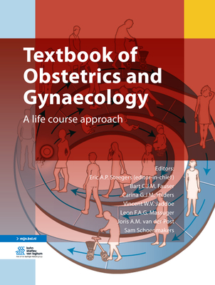 Textbook of Obstetrics and Gynaecology: A Life Course Approach - Steegers, Eric A P (Editor), and Fauser, Bart C J M (Editor), and Hilders, Carina G J M (Editor)