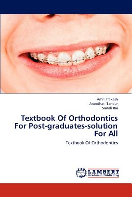 Textbook Of Orthodontics For Post-graduates-solution For All - Prakash, Amit, and Tandur, Arundhati, and Rai, Sonali