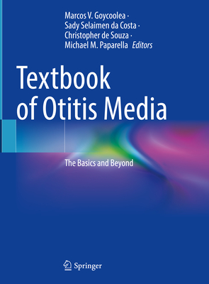 Textbook of Otitis Media: The Basics and Beyond - Goycoolea, Marcos V. (Editor), and Selaimen da Costa, Sady (Editor), and de Souza, Chris (Editor)