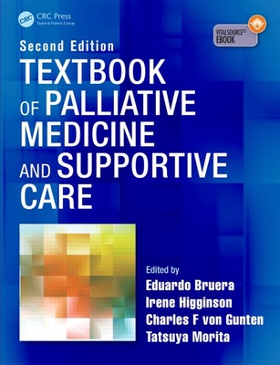 Textbook of Palliative Medicine and Supportive Care - Bruera, Eduardo (Editor), and Higginson, Irene (Editor), and Von Gunten, Charles F (Editor)
