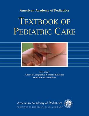 Textbook of Pediatric Care - McInerny, Thomas K (Editor), and Adam, Henry M, MD (Editor), and Campbell, Deborah E (Editor)