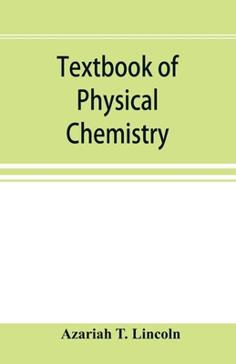 Textbook of physical chemistry - T Lincoln, Azariah