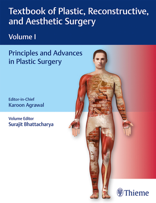 Textbook of Plastic, Reconstructive and Aesthetic Surgery, Vol 1: Principles and Advances in Plastic Surgery - Agrawal, Karoon (Editor), and Bhattacharya, Surajit (Editor)