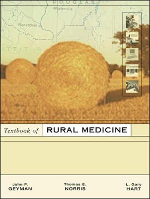 Textbook of Rural Medicine - Geyman, John P, MD, and Norris, Thomas E, and Hart, L Gary