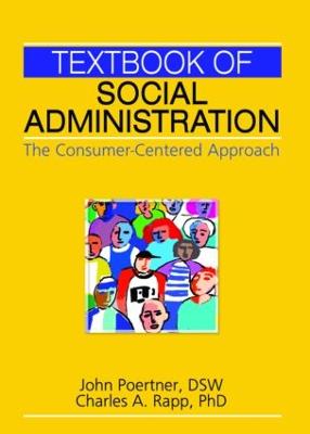Textbook of Social Administration: The Consumer-Centered Approach - Poertner, John, and Rapp, Charles A, Professor