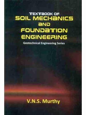 Textbook of Soil Mechanics and Foundation Engineering - Murthy, V.N.S.