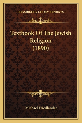 Textbook of the Jewish Religion (1890) - Friedlander, Michael