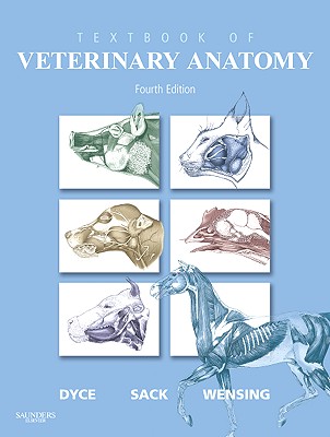 Textbook of Veterinary Anatomy - Dyce, Keith M, DVM, BSC, and Sack, Wolfgang O, Dr., DVM, PhD, Med, and Wensing, C J G, DVM, PhD
