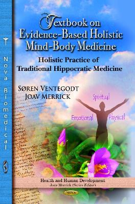 Textbook on Evidence-Based Holistic Mind-Body Medicine: Holistic Practice of Traditional Hippocratic Medicine - Ventegodt, Sren, and Merrick, Joav