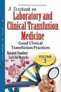 Textbook on Laboratory & Clinical Transfusion Medicine: Volume 3: Good Clinical Transfusion Practices