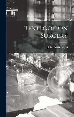 Textbook On Surgery - Wyeth, John Allan