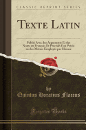 Texte Latin: Publi Avec Des Arguments Et Des Notes En Franais Et Prcd d'Un Prcis Sur Les Mtres Employs Par Horace (Classic Reprint)