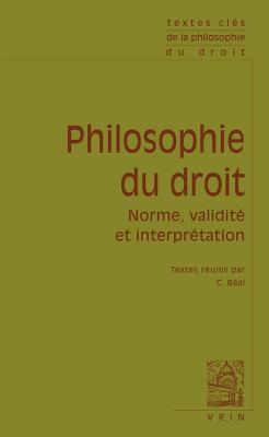 Textes Cles de Philosophie Du Droit: Norme, Validite Et Interpretation - Beal, Christophe (Editor), and Austin, John (Text by), and Blackstone, William (Text by)