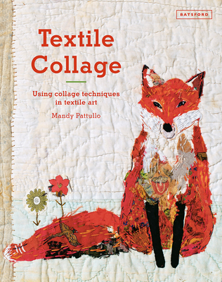 Textile Collage: using collage techniques in textile art - Pattullo, Mandy