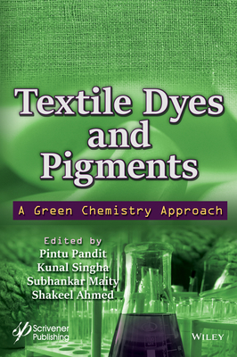 Textile Dyes and Pigments: A Green Chemistry Approach - Pandit, Pintu (Editor), and Singha, Kunal (Editor), and Maity, Subhankar (Editor)