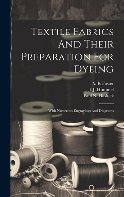 Textile Fabrics And Their Preparation For Dyeing: With Numerous Engravings And Diagrams - Hummel, J J (John James) D 1902 (Creator), and Hasluck, Paul N (Paul Nooncree) 185 (Creator), and R, Foster A