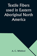 Textile Fibers used in Eastern Aboriginal North America