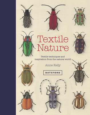Textile Nature: Embroidery techniques inspired by the natural world - Kelly, Anne