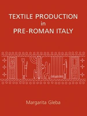 Textile Production in Pre-Roman Italy - Gleba, Margarita
