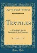 Textiles: A Handbook for the Student and the Consumer (Classic Reprint)