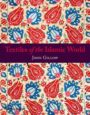 Textiles of the Islamic World - Gillow, John