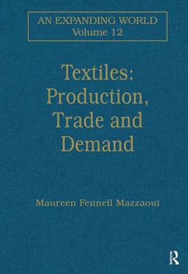 Textiles: Production, Trade and Demand - Mazzaoui, Maureen Fennell (Editor)