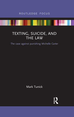 Texting, Suicide, and the Law: The case against punishing Michelle Carter - Tunick, Mark