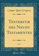 Textkritik Des Neuen Testamentes, Vol. 1 (Classic Reprint)