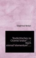 Textkritisches Zu Cicerosorator...: Noch Einmalelementum