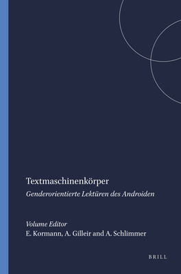 Textmaschinenkrper: Genderorientierte Lekt?ren Des Androiden - Kormann, Eva (Volume editor), and Gilleir, Anke (Volume editor), and Schlimmer, Angelika (Volume editor)