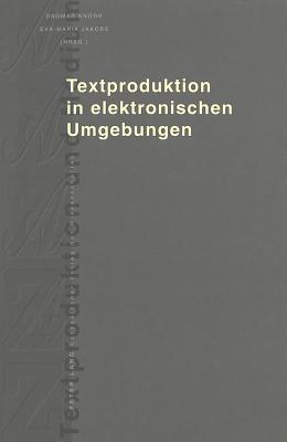 Textproduktion in Elektronischen Umgebungen - Knorr, Dagmar (Editor), and Jakobs, Eva-Maria (Editor)