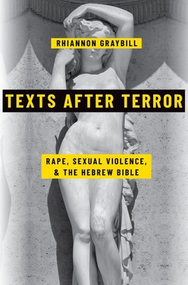 Texts After Terror: Rape, Sexual Violence, and the Hebrew Bible - Graybill, Rhiannon